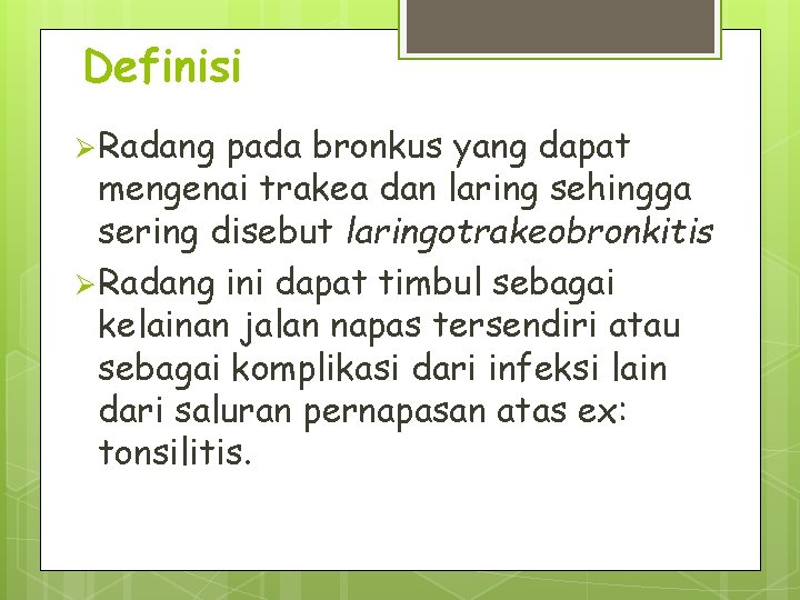 Definisi Ø Radang pada bronkus yang dapat mengenai trakea dan laring sehingga sering disebut