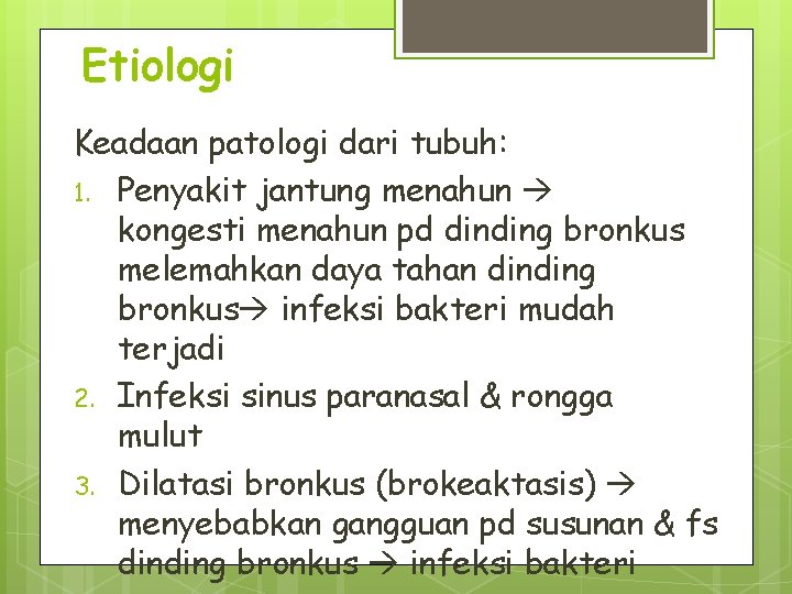 Etiologi Keadaan patologi dari tubuh: 1. Penyakit jantung menahun kongesti menahun pd dinding bronkus