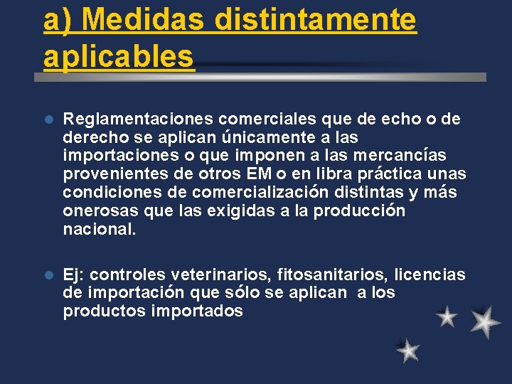 a) Medidas distintamente aplicables l Reglamentaciones comerciales que de echo o de derecho se