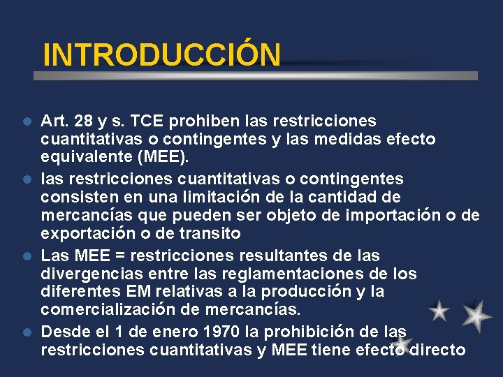 INTRODUCCIÓN Art. 28 y s. TCE prohiben las restricciones cuantitativas o contingentes y las