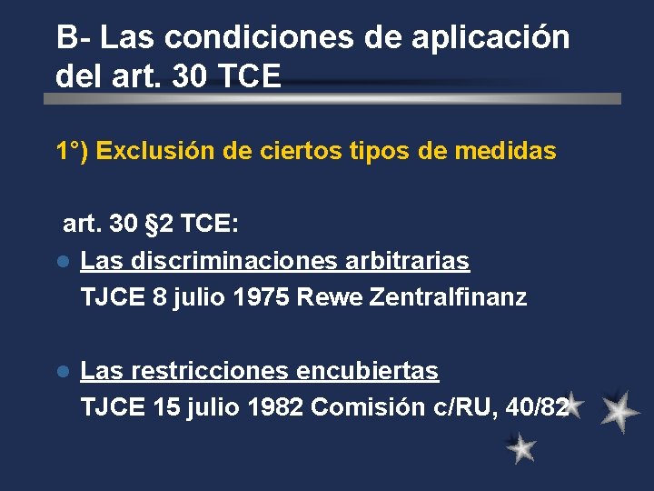 B- Las condiciones de aplicación del art. 30 TCE 1°) Exclusión de ciertos tipos