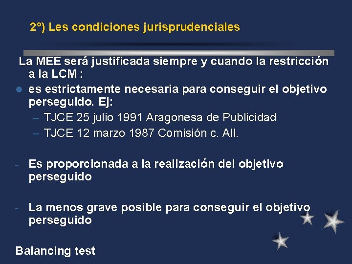 2°) Les condiciones jurisprudenciales La MEE será justificada siempre y cuando la restricción a