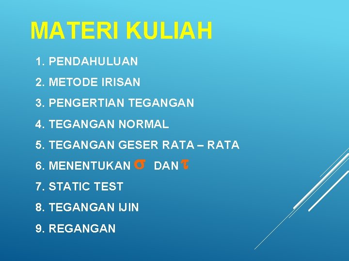 MATERI KULIAH 1. PENDAHULUAN 2. METODE IRISAN 3. PENGERTIAN TEGANGAN 4. TEGANGAN NORMAL 5.