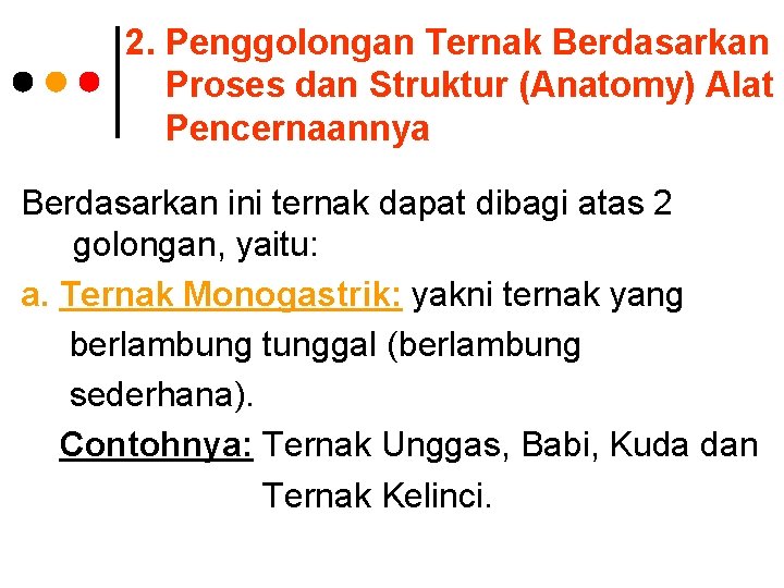 2. Penggolongan Ternak Berdasarkan Proses dan Struktur (Anatomy) Alat Pencernaannya Berdasarkan ini ternak dapat