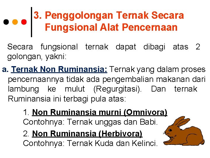 3. Penggolongan Ternak Secara Fungsional Alat Pencernaan Secara fungsional ternak dapat dibagi atas 2