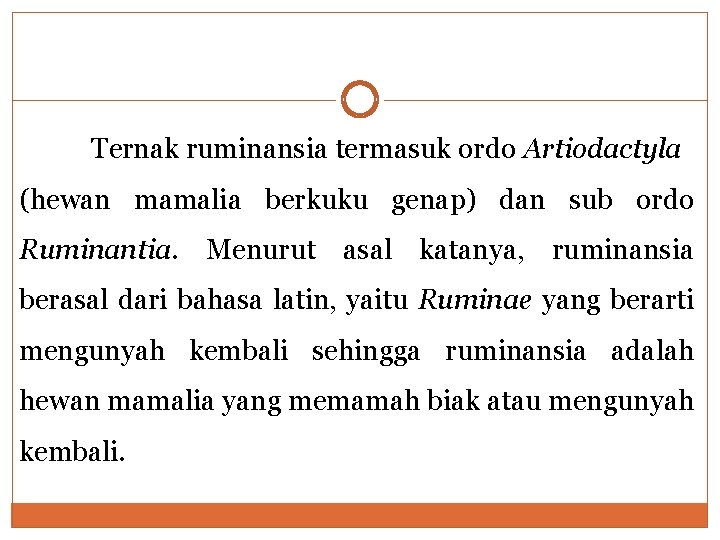 Ternak ruminansia termasuk ordo Artiodactyla (hewan mamalia berkuku genap) dan sub ordo Ruminantia. Menurut