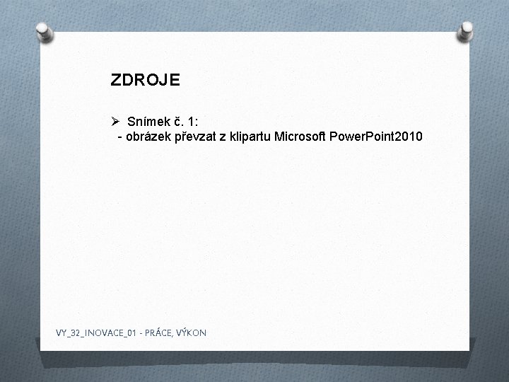 ZDROJE Ø Snímek č. 1: - obrázek převzat z klipartu Microsoft Power. Point 2010