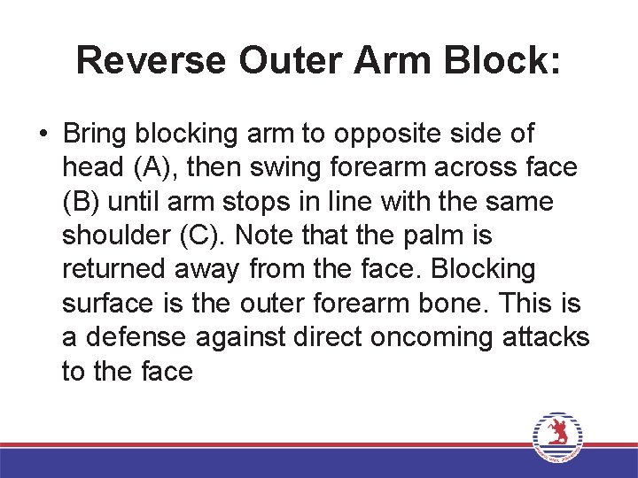 Reverse Outer Arm Block: • Bring blocking arm to opposite side of head (A),