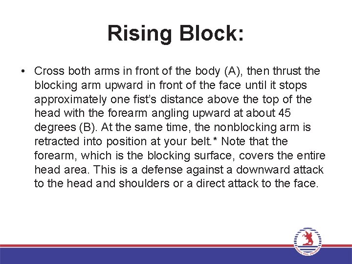 Rising Block: • Cross both arms in front of the body (A), then thrust