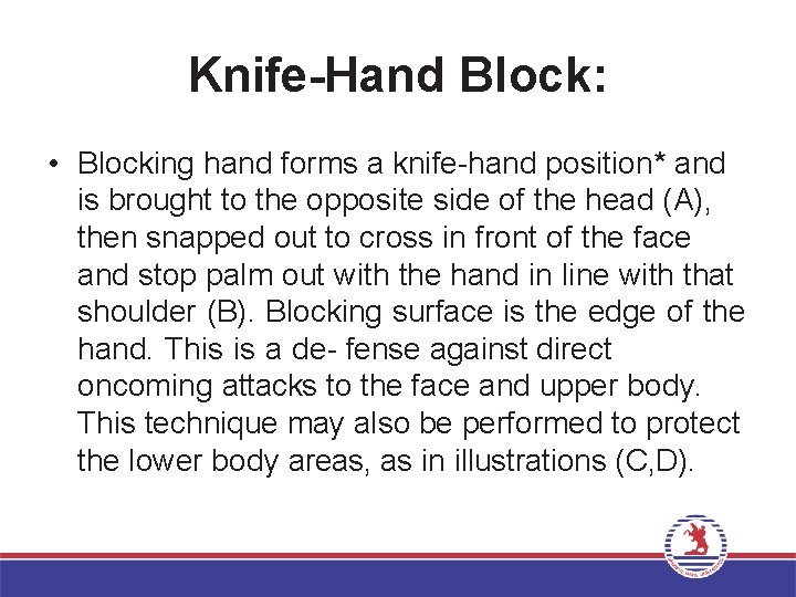 Knife-Hand Block: • Blocking hand forms a knife-hand position* and is brought to the