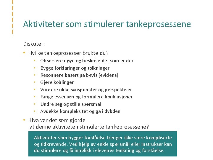 Aktiviteter som stimulerer tankeprosessene Diskuter: • Hvilke tankeprosesser brukte du? • • Observere nøye