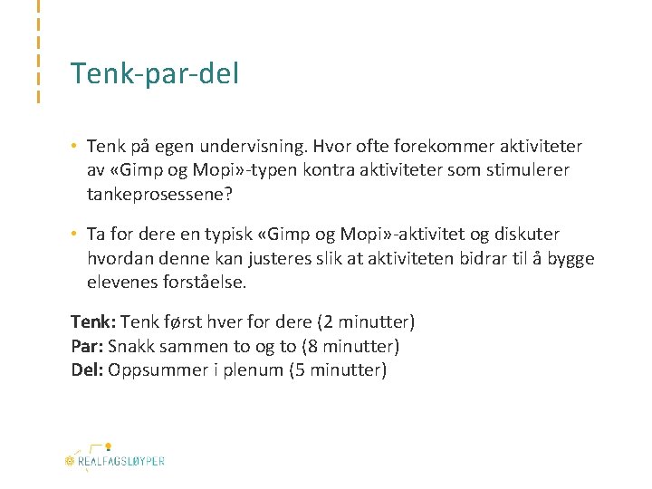 Tenk-par-del • Tenk på egen undervisning. Hvor ofte forekommer aktiviteter av «Gimp og Mopi»