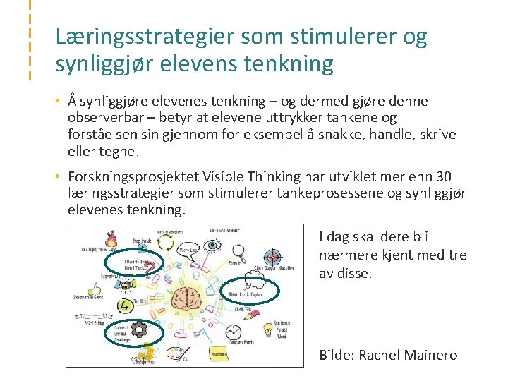 Læringsstrategier som stimulerer og synliggjør elevens tenkning • Å synliggjøre elevenes tenkning – og