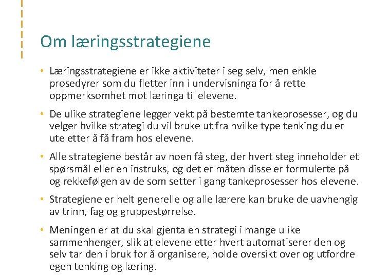 Om læringsstrategiene • Læringsstrategiene er ikke aktiviteter i seg selv, men enkle prosedyrer som