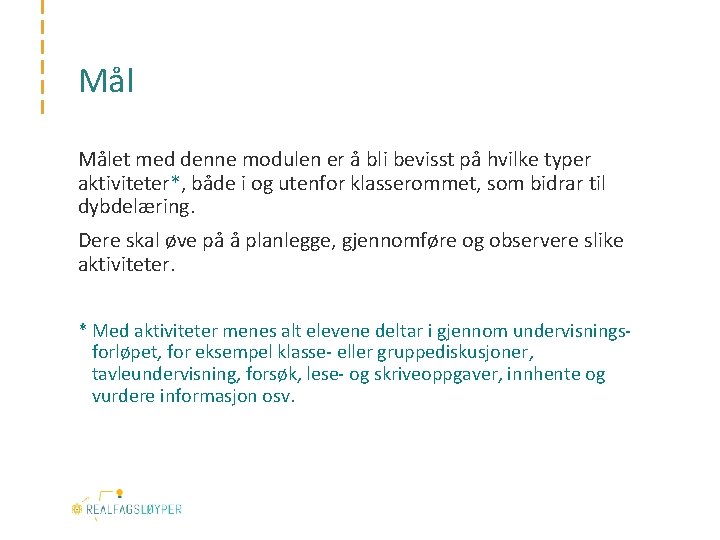 Mål Målet med denne modulen er å bli bevisst på hvilke typer aktiviteter*, både