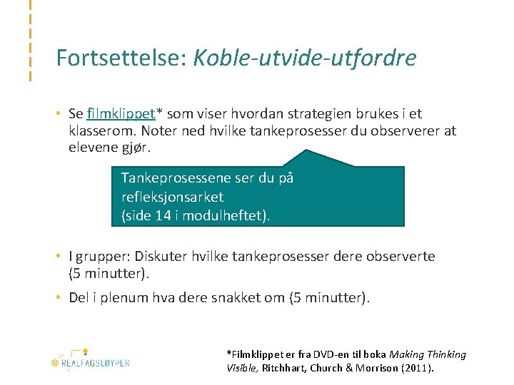 Fortsettelse: Koble-utvide-utfordre • Se filmklippet* som viser hvordan strategien brukes i et klasserom. Noter