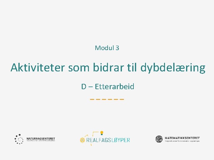 Modul 3 Aktiviteter som bidrar til dybdelæring D – Etterarbeid 