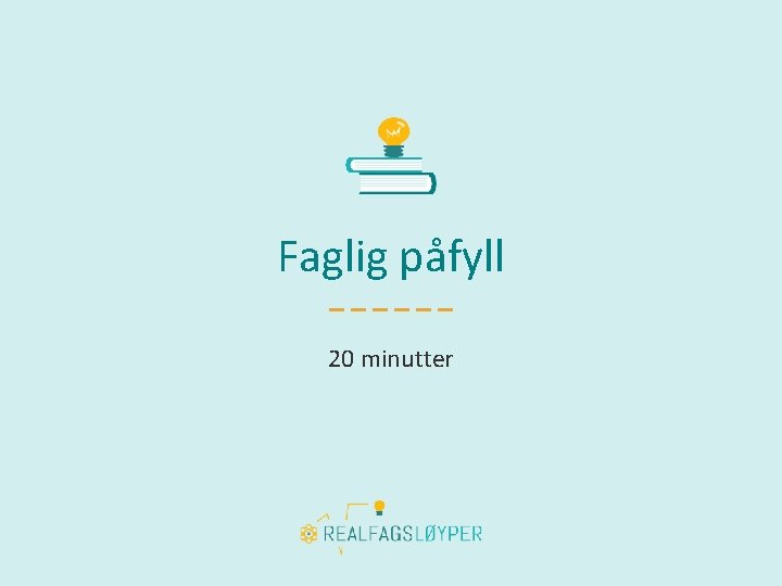 Faglig påfyll 20 minutter 