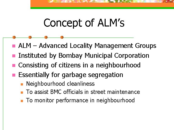 Concept of ALM’s n n ALM – Advanced Locality Management Groups Instituted by Bombay