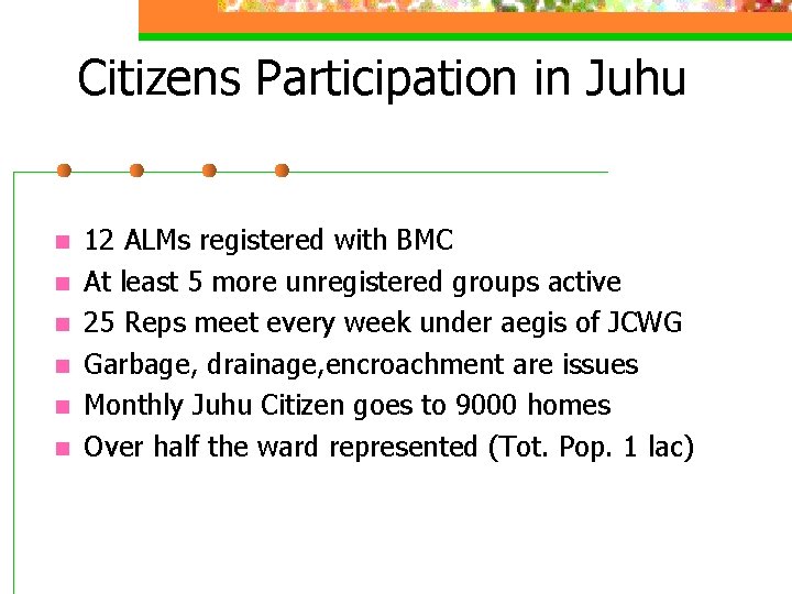 Citizens Participation in Juhu n n n 12 ALMs registered with BMC At least