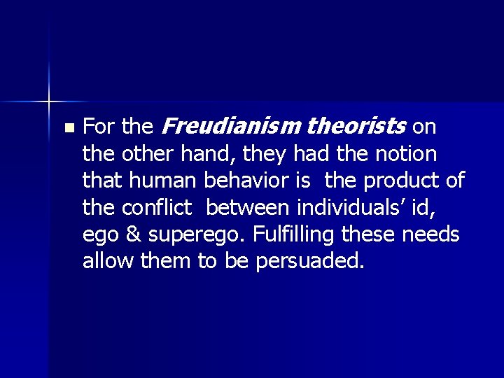 n For the Freudianism theorists on the other hand, they had the notion that