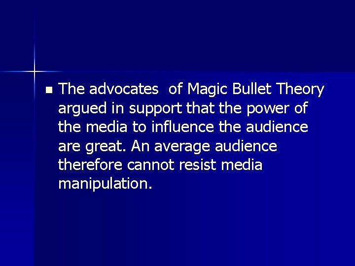 n The advocates of Magic Bullet Theory argued in support that the power of