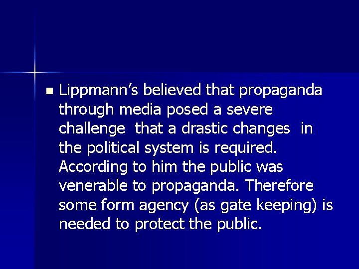 n Lippmann’s believed that propaganda through media posed a severe challenge that a drastic