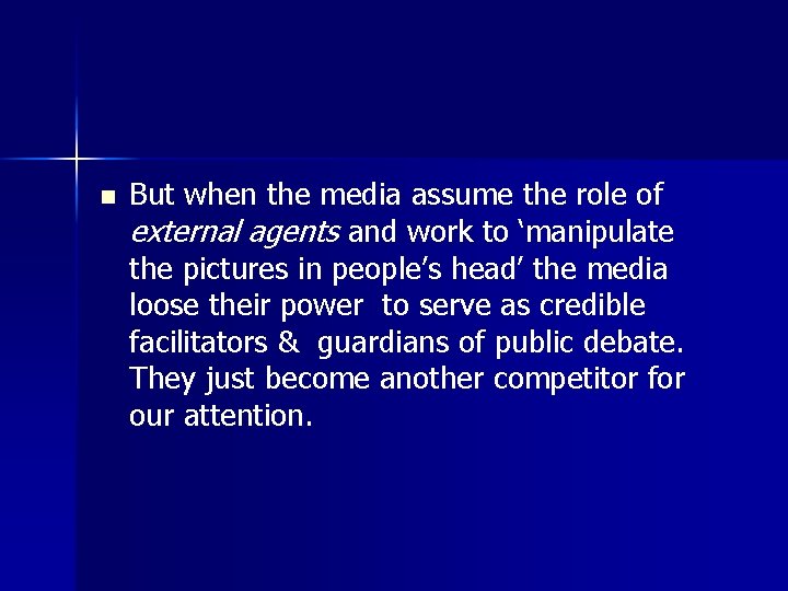 n But when the media assume the role of external agents and work to