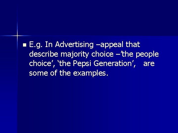 n E. g. In Advertising –appeal that describe majority choice –’the people choice’, ‘the n E. g. In Advertising –appeal that describe majority choice –’the people choice’, ‘the