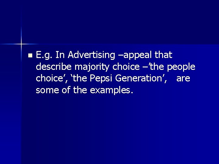 n E. g. In Advertising –appeal that describe majority choice –’the people choice’, ‘the