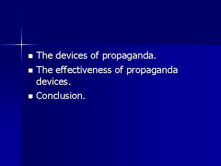 The devices of propaganda. n The effectiveness of propaganda devices. n Conclusion. n The devices of propaganda. n The effectiveness of propaganda devices. n Conclusion. n