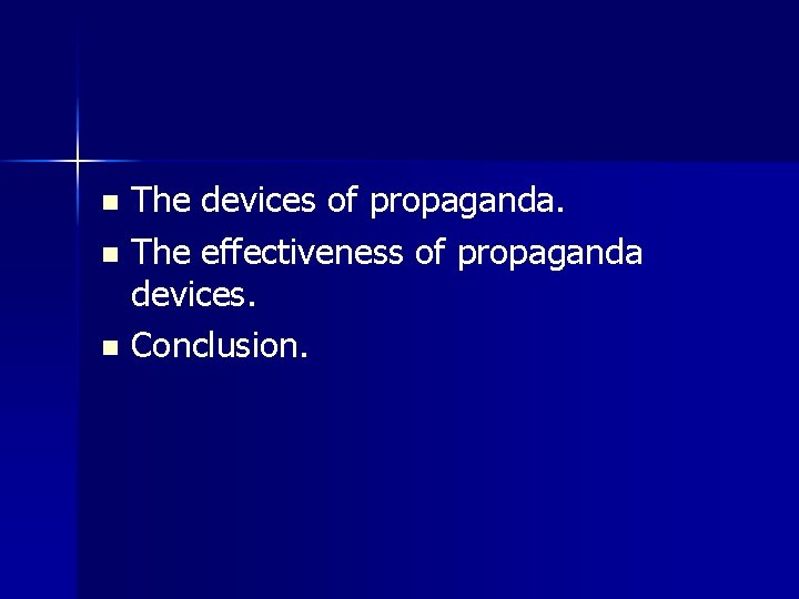 The devices of propaganda. n The effectiveness of propaganda devices. n Conclusion. n 