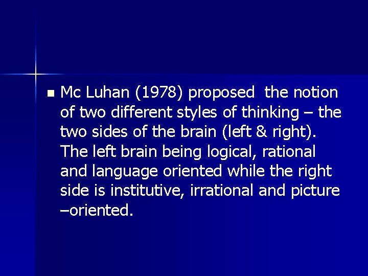 n Mc Luhan (1978) proposed the notion of two different styles of thinking –
