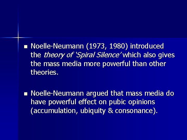 n Noelle-Neumann (1973, 1980) introduced theory of ‘Spiral Silence’ which also gives the mass