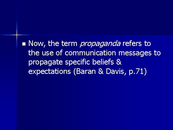 n Now, the term propaganda refers to the use of communication messages to propagate