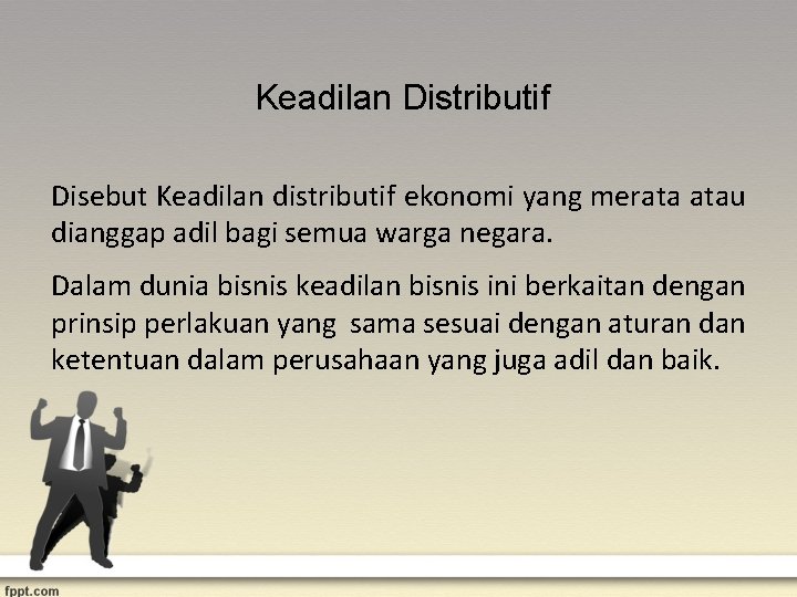 Keadilan Distributif Disebut Keadilan distributif ekonomi yang merata atau dianggap adil bagi semua warga