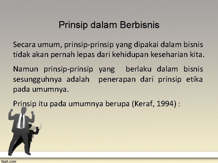 Prinsip dalam Berbisnis Secara umum, prinsip-prinsip yang dipakai dalam bisnis tidak akan pernah lepas