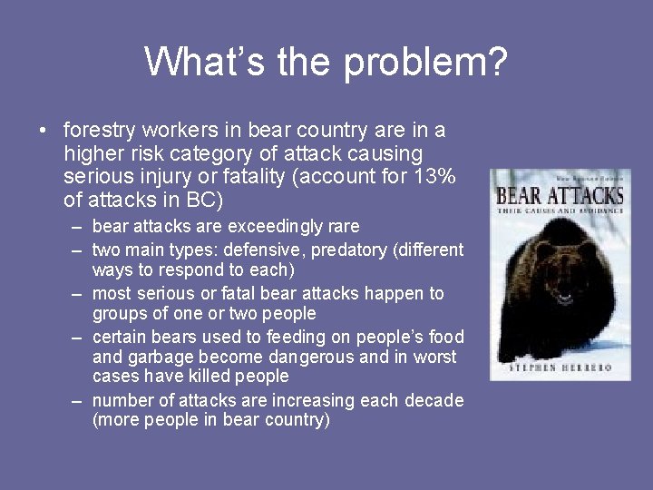 What’s the problem? • forestry workers in bear country are in a higher risk