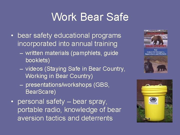 Work Bear Safe • bear safety educational programs incorporated into annual training – written
