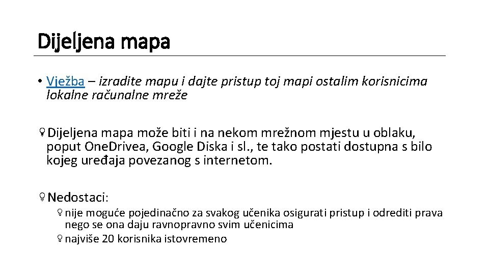Dijeljena mapa • Vježba – izradite mapu i dajte pristup toj mapi ostalim korisnicima Dijeljena mapa • Vježba – izradite mapu i dajte pristup toj mapi ostalim korisnicima