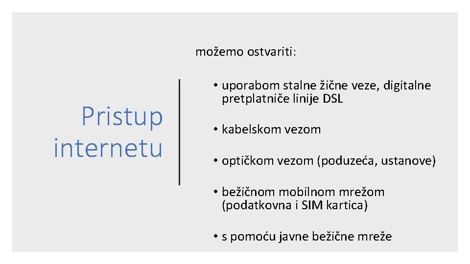 možemo ostvariti: Pristup internetu • uporabom stalne žične veze, digitalne pretplatniče linije DSL • možemo ostvariti: Pristup internetu • uporabom stalne žične veze, digitalne pretplatniče linije DSL •