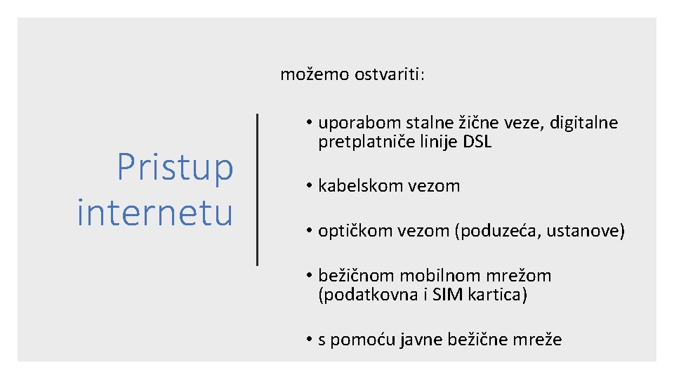 možemo ostvariti: Pristup internetu • uporabom stalne žične veze, digitalne pretplatniče linije DSL •