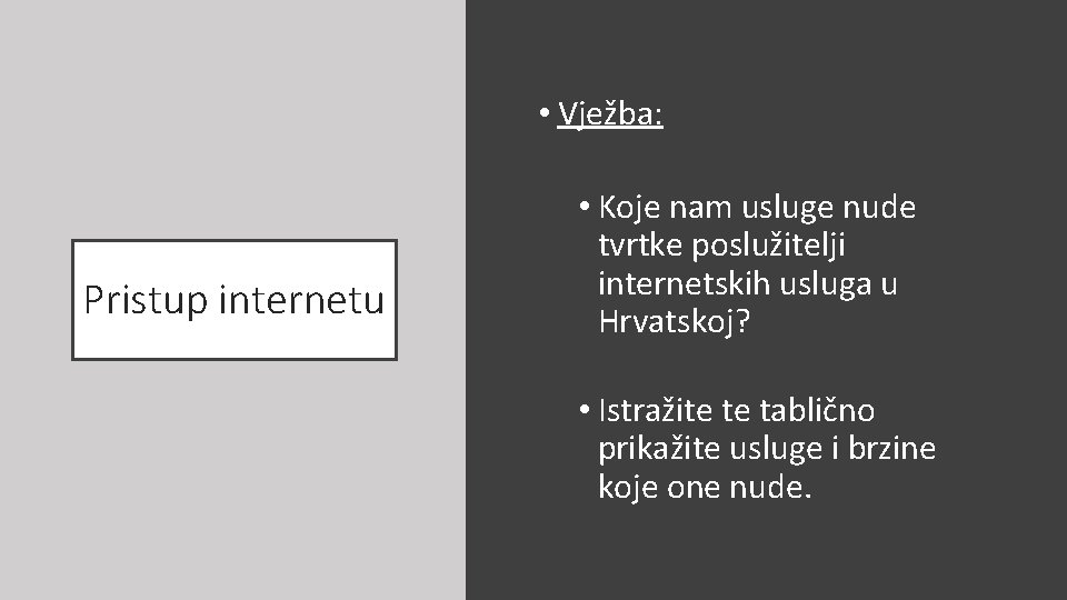 • Vježba: Pristup internetu • Koje nam usluge nude tvrtke poslužitelji internetskih usluga • Vježba: Pristup internetu • Koje nam usluge nude tvrtke poslužitelji internetskih usluga