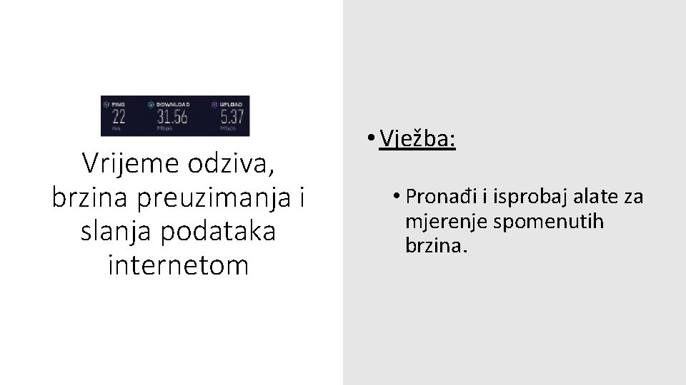 Vrijeme odziva, brzina preuzimanja i slanja podataka internetom • Vježba: • Pronađi i isprobaj