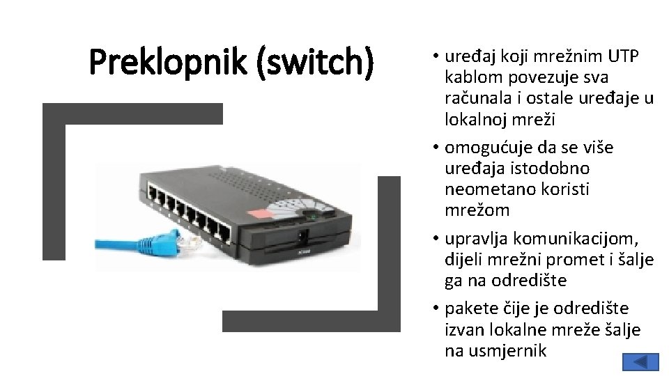Preklopnik (switch) • uređaj koji mrežnim UTP kablom povezuje sva računala i ostale uređaje