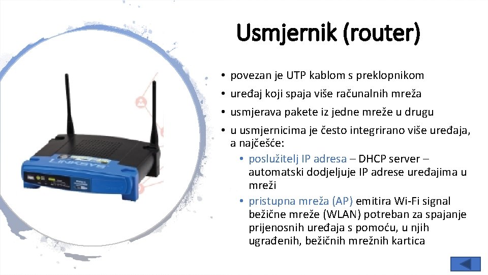 Usmjernik (router) • • povezan je UTP kablom s preklopnikom uređaj koji spaja više Usmjernik (router) • • povezan je UTP kablom s preklopnikom uređaj koji spaja više