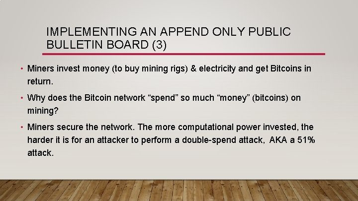 IMPLEMENTING AN APPEND ONLY PUBLIC BULLETIN BOARD (3) • Miners invest money (to buy
