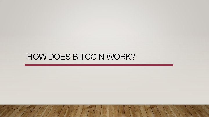 HOW DOES BITCOIN WORK? 