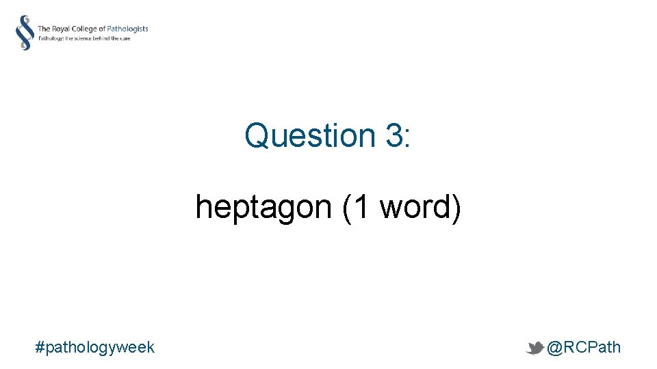 Question 3: heptagon (1 word) #pathologyweek @RCPath 