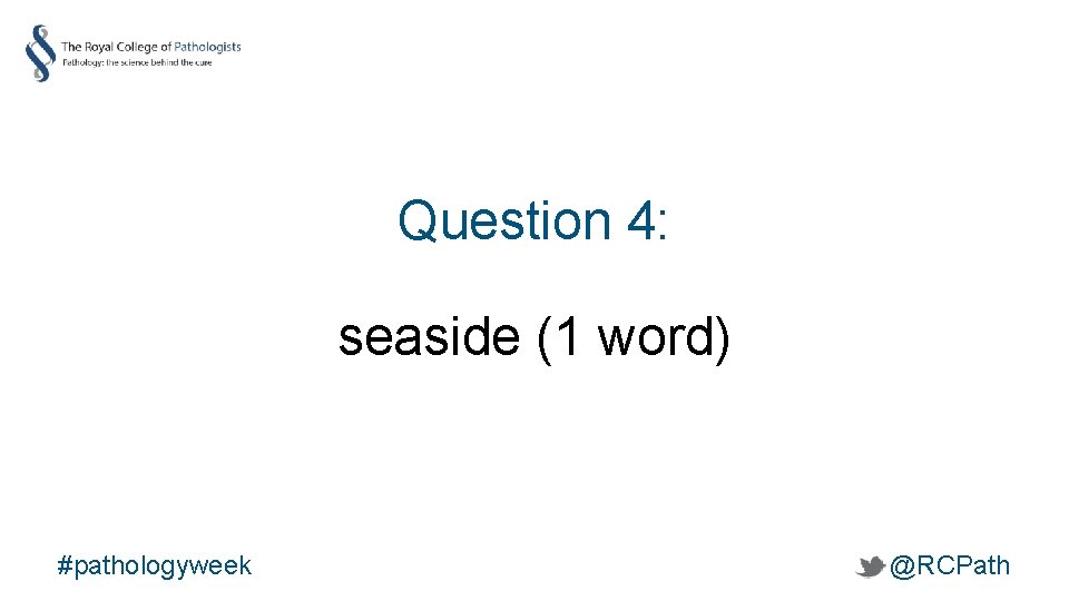 Question 4: seaside (1 word) #pathologyweek @RCPath 